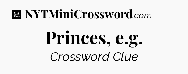 Princes, e.g - LA Times Crossword