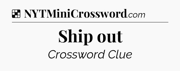 Solution: Ship out - NYT Crossword