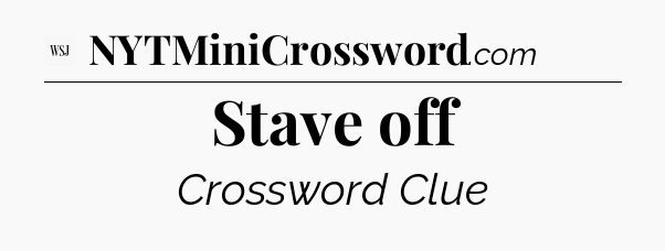 Stave off - WSJ Crossword