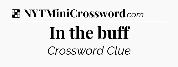 Solution: In the buff - NYT Crossword