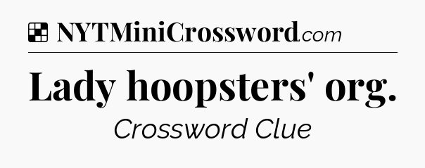 Solution: Lady hoopsters' org - NYT Crossword