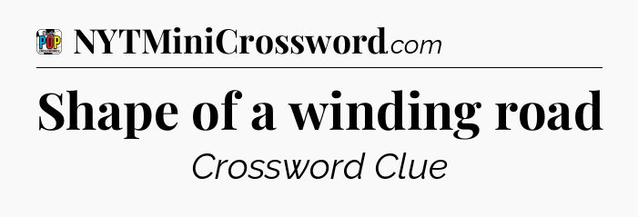 Shape of a winding road Crossword Clue