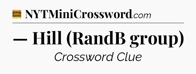 — Hill (RandB group) - Eugene Sheffer Crossword