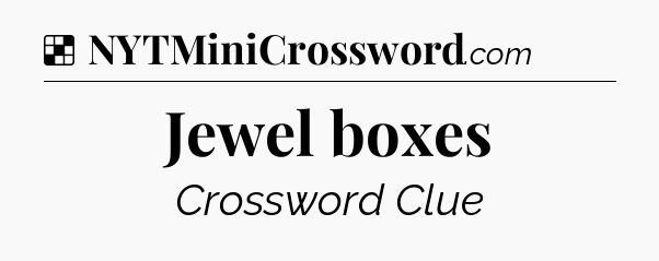 Solution: Jewel boxes - NYT Crossword