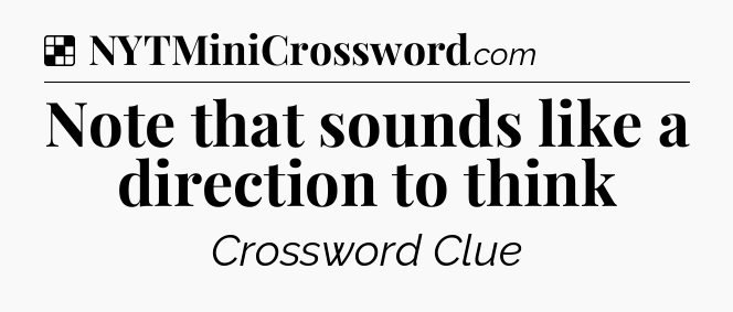 Solution: Note that sounds like a direction to think - NYT Crossword