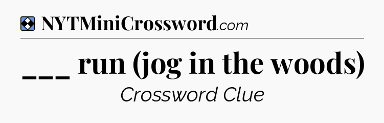 Solution: ___ run (jog in the woods) - NYT Mini Crossword
