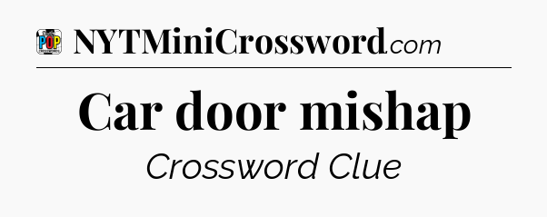 Car door mishap Crossword Clue