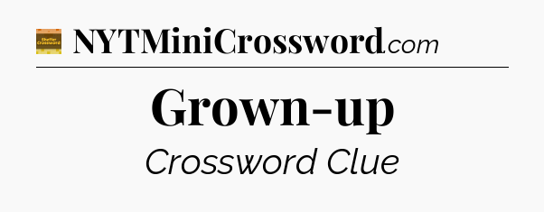 Grown-up - Eugene Sheffer Crossword