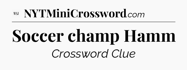 Soccer champ Hamm - WSJ Crossword