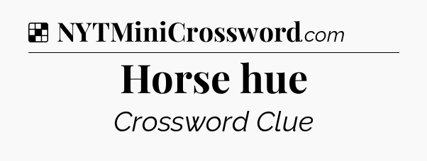 Solution: Horse hue - NYT Crossword