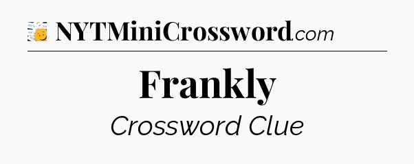 Frankly - 7 Little Words