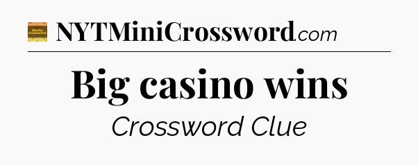 Big casino wins - Eugene Sheffer Crossword