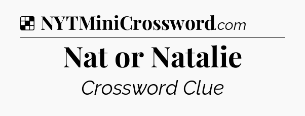 Solution: Nat or Natalie - NYT Crossword