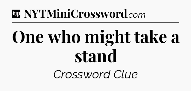 One who might take a stand Crossword Clue