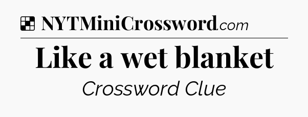 Solution: Like a wet blanket - NYT Crossword