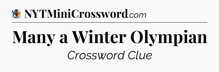 Many a Winter Olympian Crossword Clue