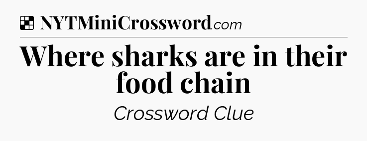 Solution: Where sharks are in their food chain - NYT Crossword