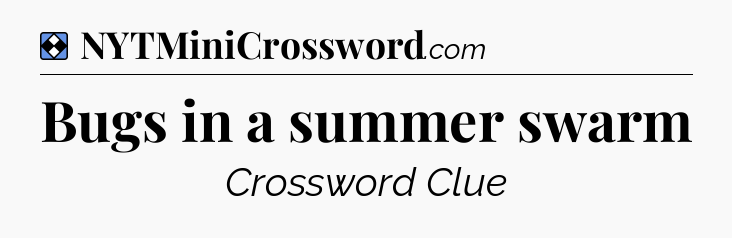 Solution: Bugs in a summer swarm - NYT Mini Crossword