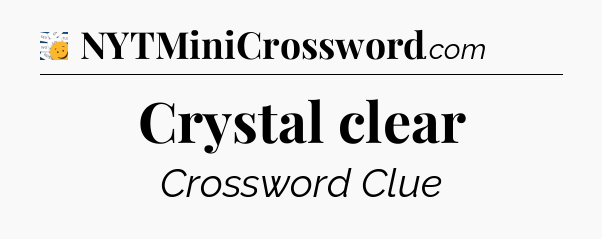 Crystal clear - 7 Little Words