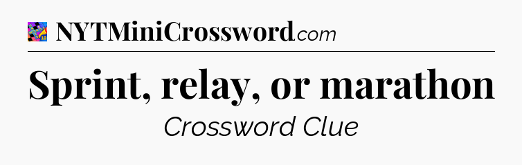 Sprint, relay, or marathon Crossword Clue
