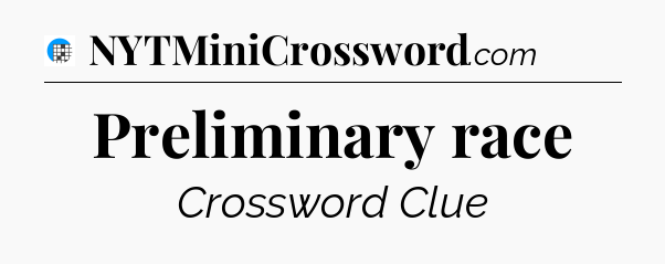 Preliminary race Crossword Clue