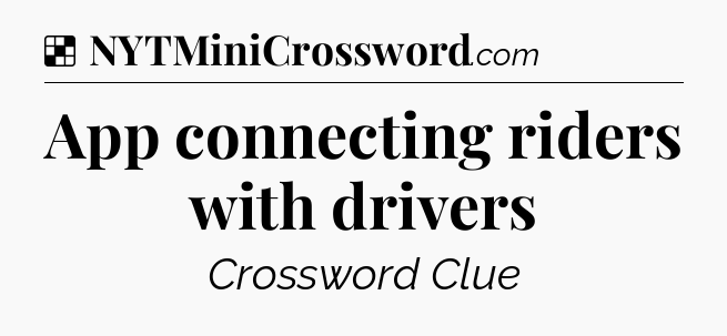 Solution: App connecting riders with drivers - NYT Crossword