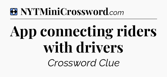 Solution: App connecting riders with drivers - NYT Mini Crossword
