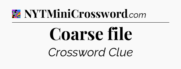 Coarse file Crossword Clue