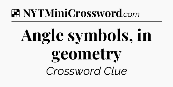 Solution: Angle symbols, in geometry - NYT Crossword