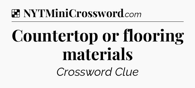 Solution: Countertop or flooring materials - NYT Crossword