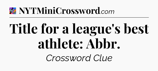 Title for a league's best athlete: Abbr Crossword Clue