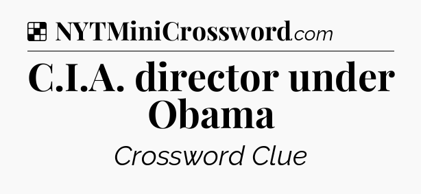 Solution: C.I.A. director under Obama - NYT Crossword