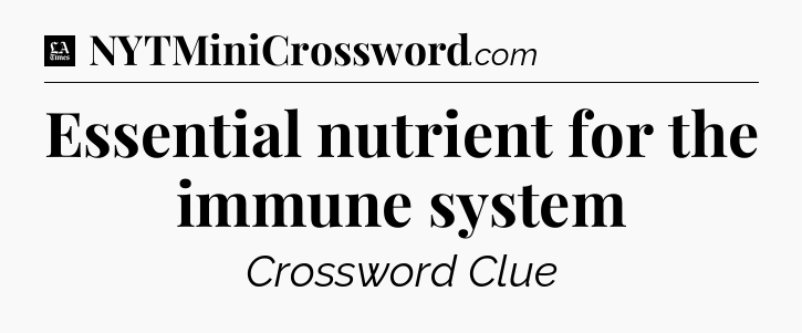 Essential nutrient for the immune system - LA Times Crossword
