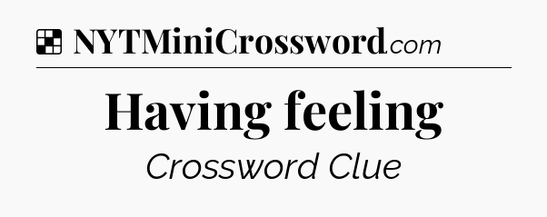 Solution: Having feeling - NYT Crossword