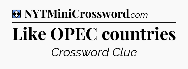 Solution: Like OPEC countries - NYT Mini Crossword