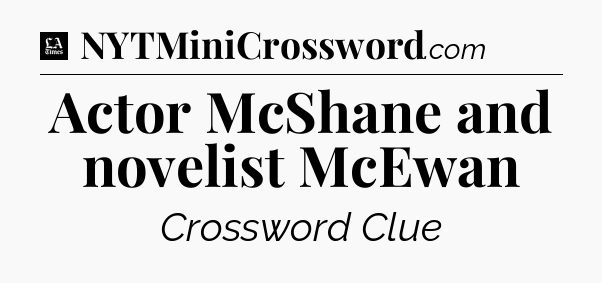 Actor McShane and novelist McEwan - LA Times Crossword