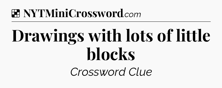 Solution: Drawings with lots of little blocks - NYT Crossword