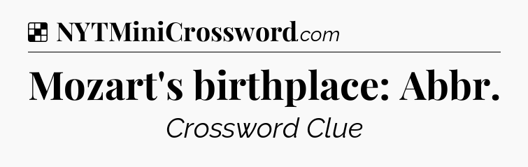Solution: Mozart's birthplace: Abbr - NYT Crossword