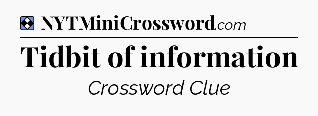 Solution: Tidbit of information - NYT Mini Crossword