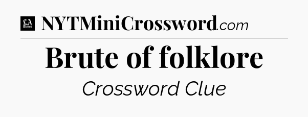 Brute of folklore - LA Times Crossword