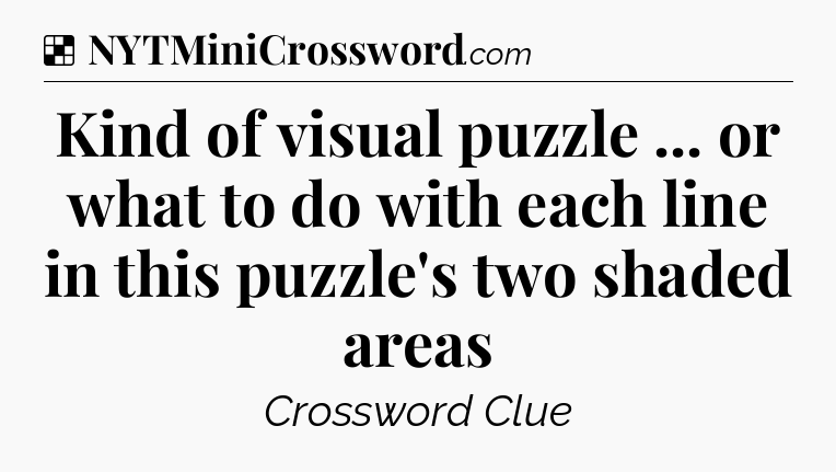 Solution: Kind of visual puzzle ... or what to do with each line in this puzzle's two shaded areas - NYT Crossword