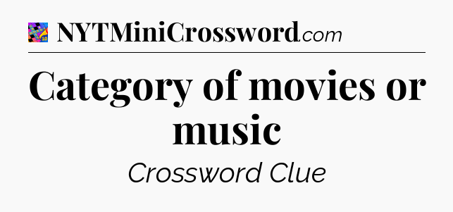Category of movies or music Crossword Clue