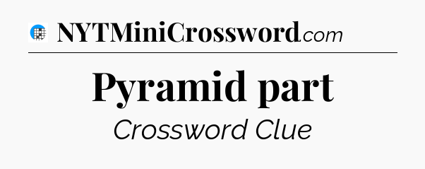 Pyramid part Crossword Clue