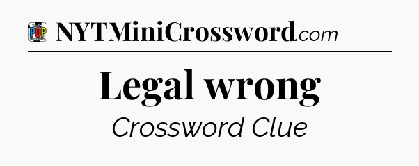 Legal wrong Crossword Clue