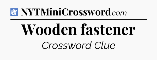 Wooden fastener Puzzle Page Crossword Clue