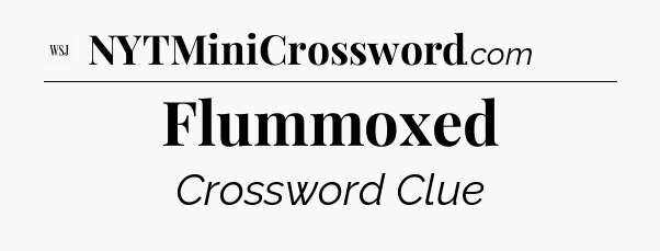 Flummoxed - WSJ Crossword