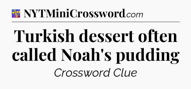 Turkish dessert often called Noah's pudding Codycross