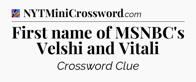 First name of MSNBC's Velshi and Vitali Crossword Clue