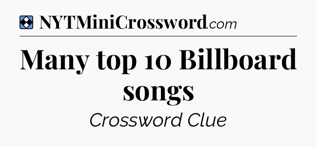 Solution: Many top 10 Billboard songs - NYT Mini Crossword