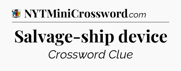Salvage-ship device Crossword Clue